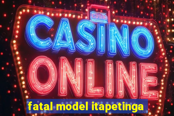 fatal model itapetinga